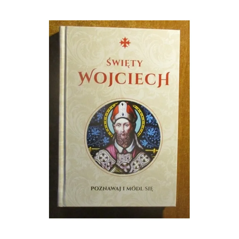 ŚWIĘTY WOJCIECH MODLITEWNIK SERIA: POZNAWAJ I MÓDL SIĘ