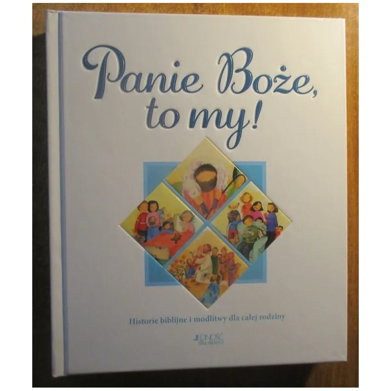 PANIE BOŻE TO MY! HISTORIE BIBLIJNE I MODLITWY DLA CAŁEJ RODZINY