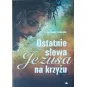 OSTATNIE SŁOWA JEZUSA NA KRZYŻU