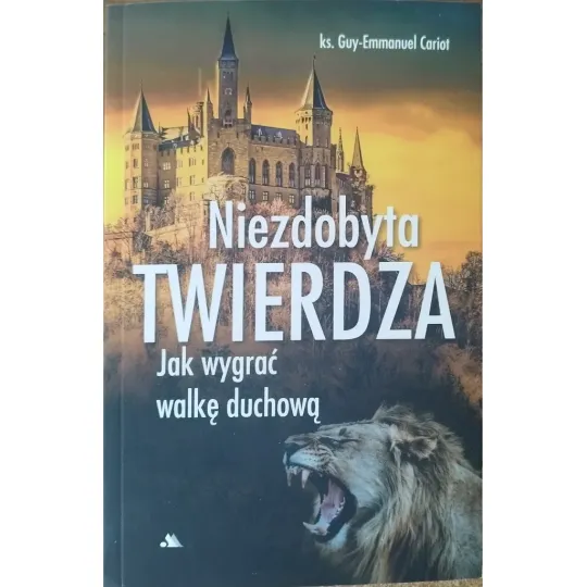 NIEZDOBYTA TWIERDZA. JAK WYGRAĆ WALKĘ DUCHOWĄ