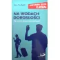 NA WODACH DOROSŁOŚCI. DLA OJCÓW DZIECI PEŁNOLETNICH. SERIA: PRZYGODA BYCIA OJCEM