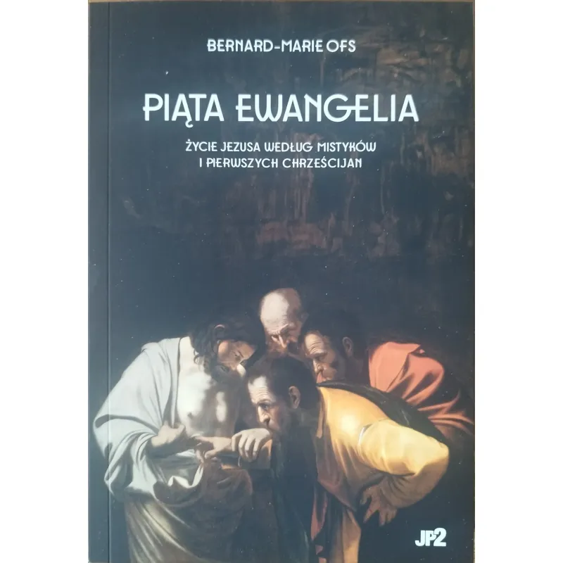 PIĄTA EWANGELIA. ŻYCIE JEZUSA WEDŁUG MISTYKÓW I PIERWSZYCH CHRZEŚCIJAN