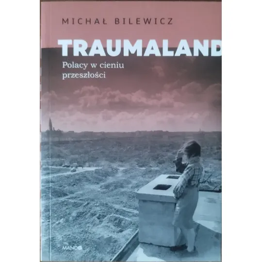 TRAUMALAND. POLACY NW CIENIU PRZESZŁOŚCI