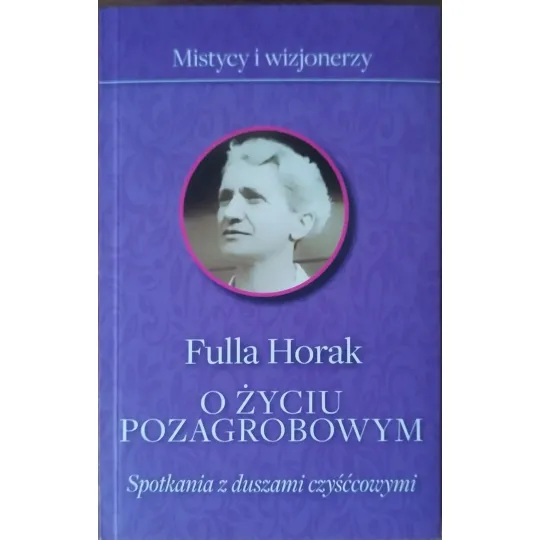 FULLA HORAK. O ŻYCIU POZAGROBWYM. SPOTKANIA Z DUSZAMI CZYŚĆCOWYMI