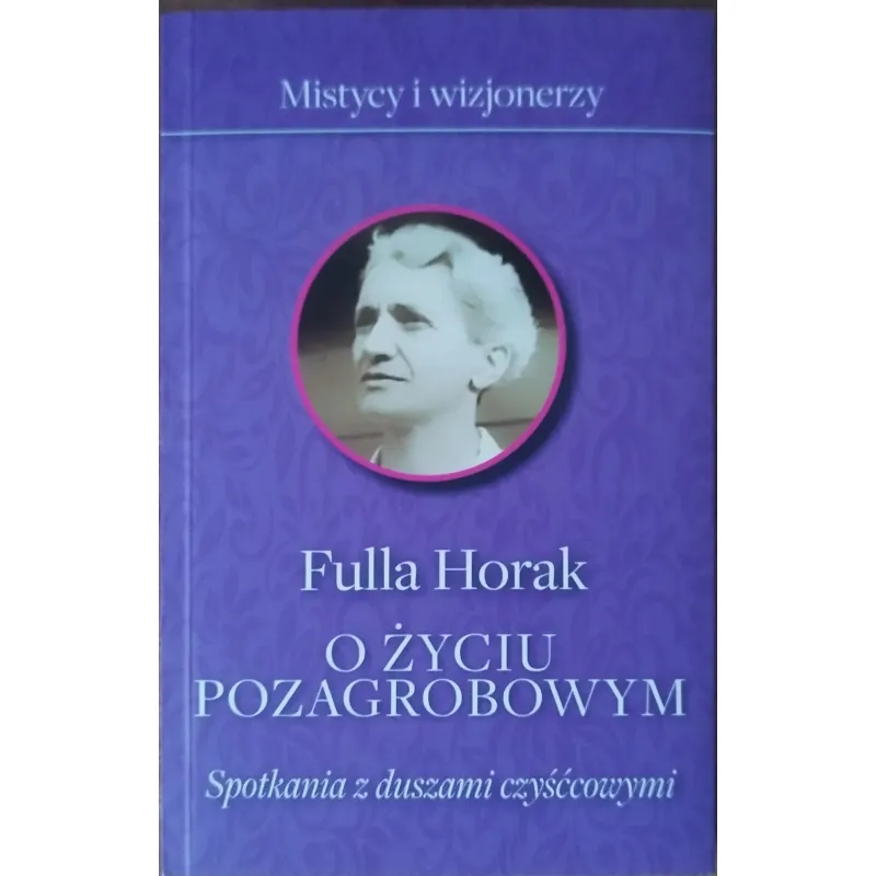 FULLA HORAK. O ŻYCIU POZAGROBWYM. SPOTKANIA Z DUSZAMI CZYŚĆCOWYMI