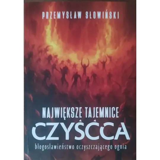 NAJWIĘKSZE TAJEMNICE CZYŚĆCA. BŁOGOSŁAWIEŃSTWO OCZYSZCZAJĄCEGO OGNIA
