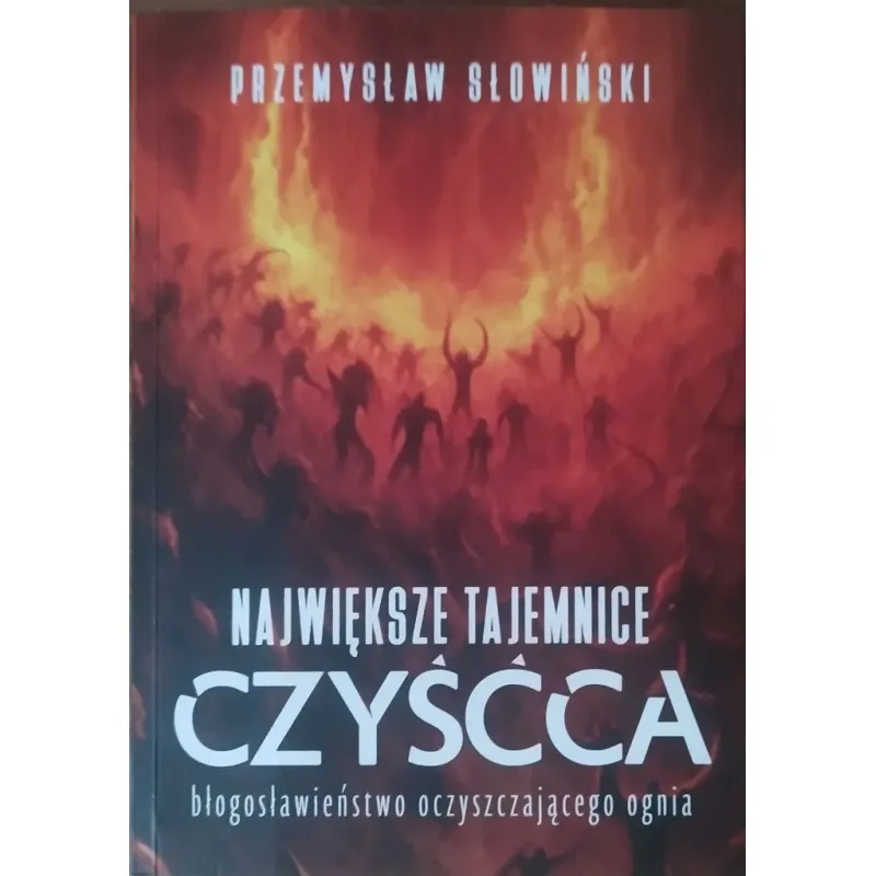 NAJWIĘKSZE TAJEMNICE CZYŚĆCA. BŁOGOSŁAWIEŃSTWO OCZYSZCZAJĄCEGO OGNIA