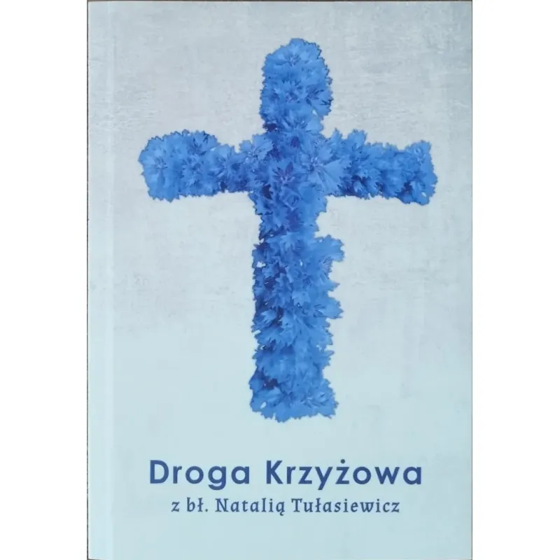 DROGA KRZYŻOWA Z BŁ. NATALIĄ TUŁASIEWICZ