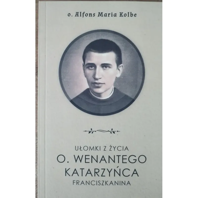 UŁOMKI Z ŻYCIA O. WENANTEGO KATARZYŃCA FRANCISZKANINA