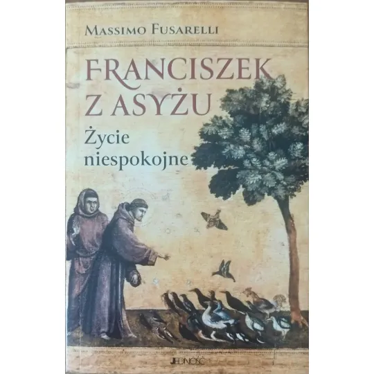 FRANCISZEK Z ASYŻU. ŻYCIE NIESPOKOJNE
