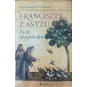 FRANCISZEK Z ASYŻU. ŻYCIE NIESPOKOJNE