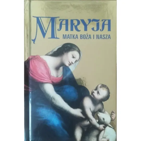 MARYJA. MATKA BOŻA I NASZA