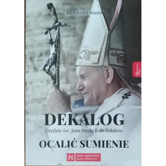 DEKALOG. ORĘDZIE ŚW. JANA PAWŁA II DO POLAKÓW. OCALIĆ SUMIENIE