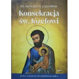 KONSEKRACJA ŚW. JÓZEFOWI. CUDA NASZEGO DUCHOWEGO OJCA