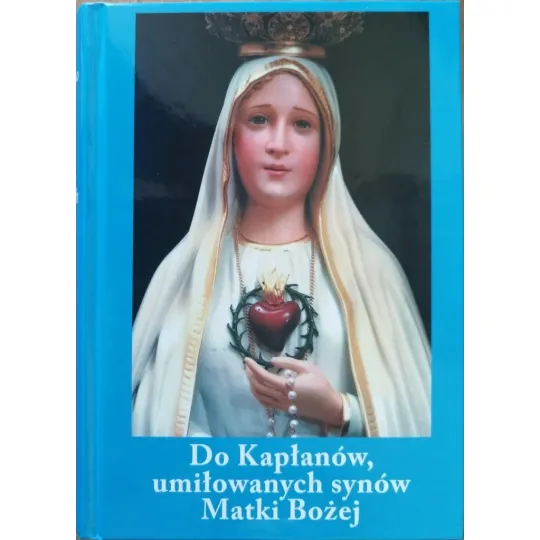 DO KAPŁANÓW, UMIŁOWANYCH SYNÓW MATKI BOŻEJ