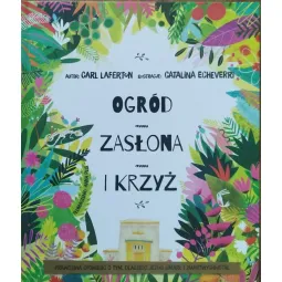 OGRÓD, ZASŁONA, KRZYŻ. Prawdziwa opowieść o tym, dlaczego Jezus umarł i zmartwychwstał