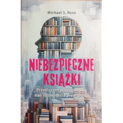 NIEBEZPIECZNE KSIĄŻKI. PRZED CZYM PRZESTRZEGAJĄ NAS OPOWIEŚCI Z PRZESZŁOŚCI
