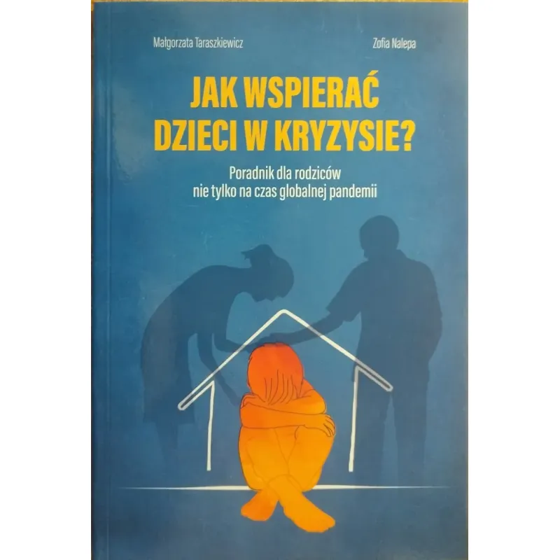 JAK WSPIERAĆ DZIECI W KRYZYSIE? Poradnik dla rodziców nie tylko na czas globalnej pandemii