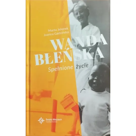 WANDA BŁEŃSKA. Spełnione życie
