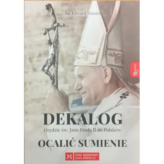 DEKALOG. ORĘDZIE ŚW. JANA PAWŁA II DO POLAKÓW. OCALIĆ SUMIENIE