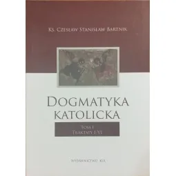 DOGMATYKA KATOLICKA. TOM I. TRAKTAY I - VI