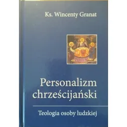 PERSONALIZM CHRZEŚCIJAŃSKI. TEOLOGIA OSOBY LUDZKIEJ