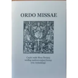 ORDO MISSAE. Części stałe Mszy Świętej według nadzwyczajnej formy rytu rzymskiego