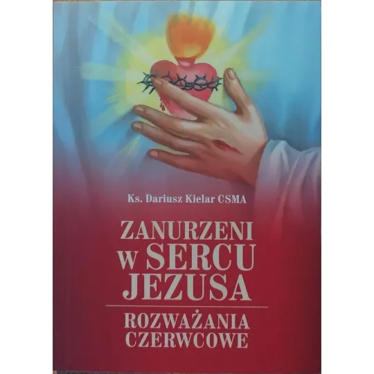 ZANURZENI W SERCU JEZUSA. ROZWAŻANIA CZERWCOWE