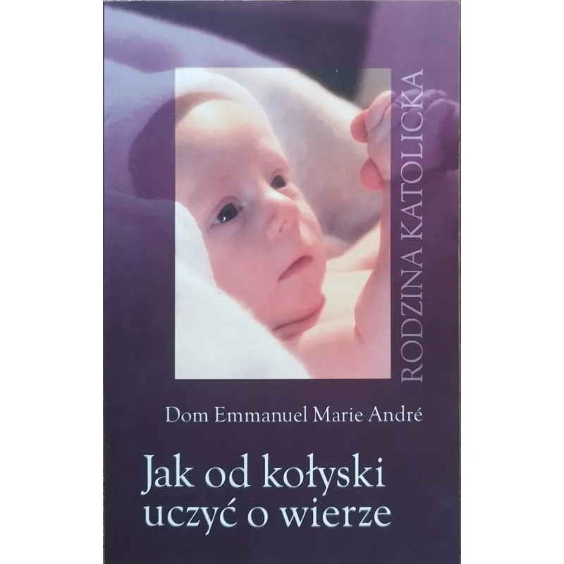 JAK OD KOŁYSKI UCZYĆ O WIERZE
