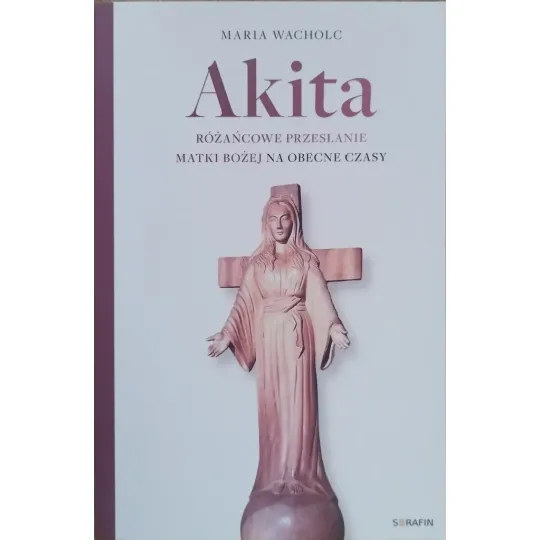 AKITA.RÓŻAŃCOWE PRZESŁANIE MATKI BOŻEJ NA OBECNE CZASY