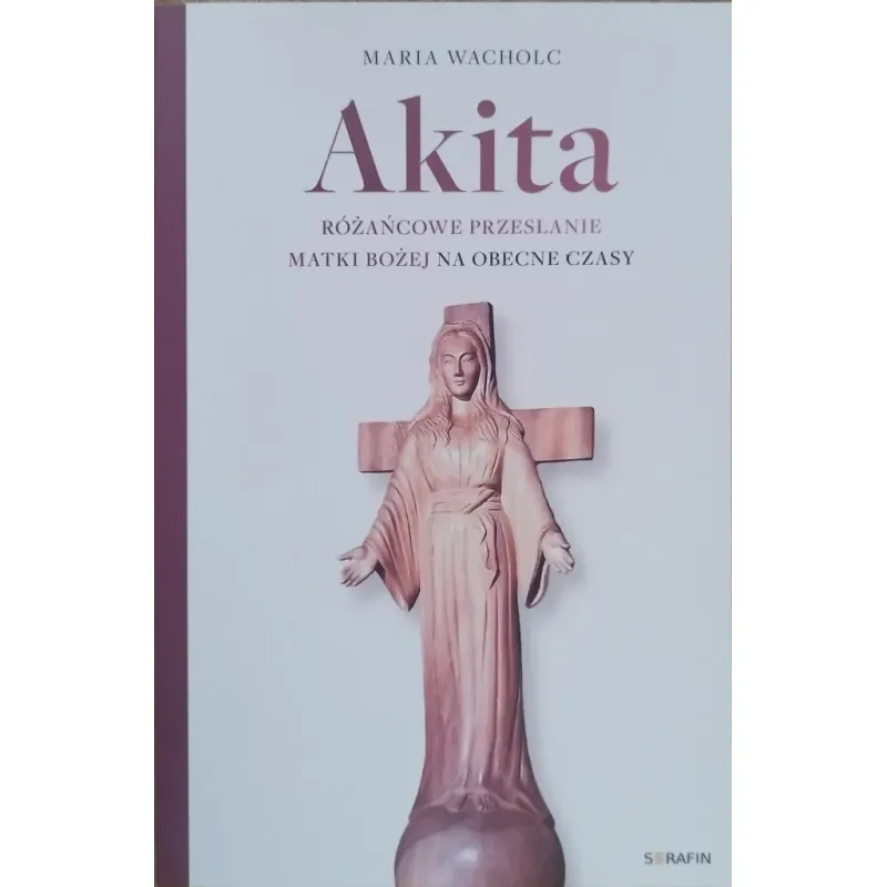 AKITA.RÓŻAŃCOWE PRZESŁANIE MATKI BOŻEJ NA OBECNE CZASY