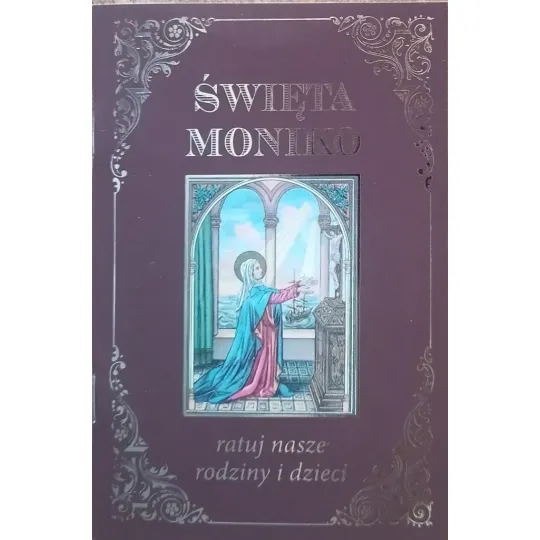 ŚWIĘTA MONIKO RATUJ NASZE RODZINY I DZIECI