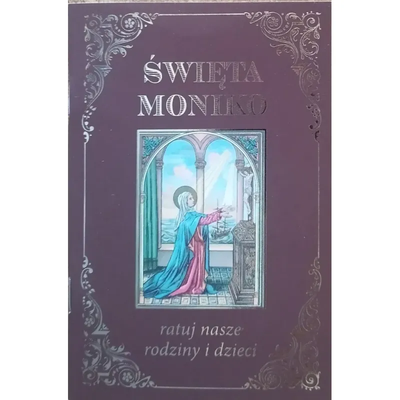 ŚWIĘTA MONIKO RATUJ NASZE RODZINY I DZIECI