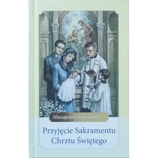NIEZAPOMNIANY DZIEŃ. PRZJĘCIE SAKRAMENTU CHRZTU ŚWIĘTEGO
