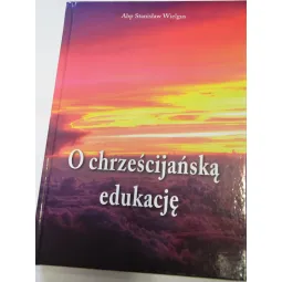 O CHRZEŚCIJAŃSKĄ EDUKACJĘ