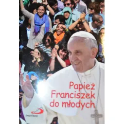 PAPIEŻ FRANCISZEK DO MŁODYCH