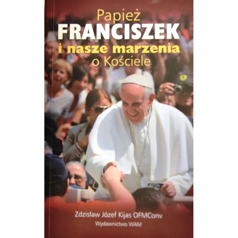 PAPIEŻ FRANCISZEK I NASZE MARZENIA O KOŚCIELE