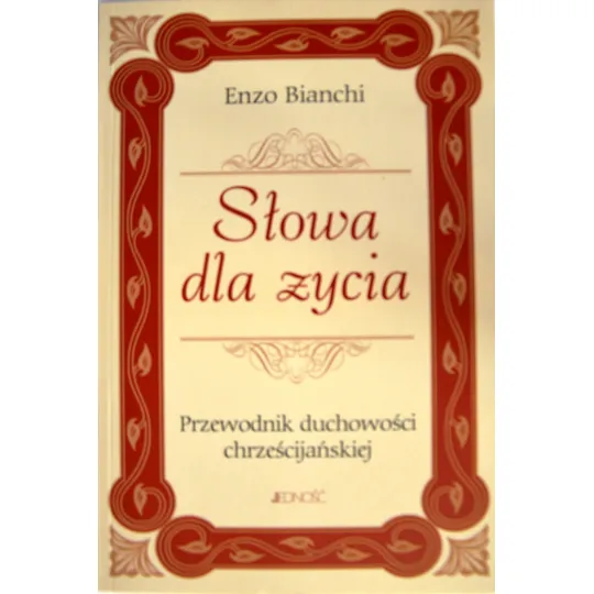 SŁOWA DLA ŻYCIA. PRZEWODNIK DUCHOWOŚCI CHRZEŚCIJAŃSKIEJ