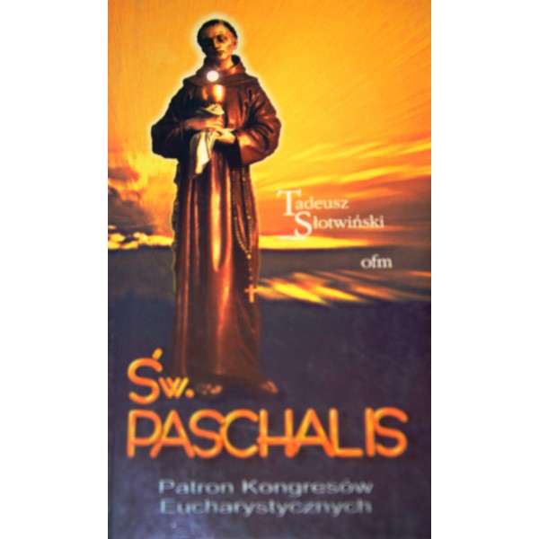 ŚW. PASCHALIS. PATRON KONGRESÓW EUCHARYSTYCZNYCH