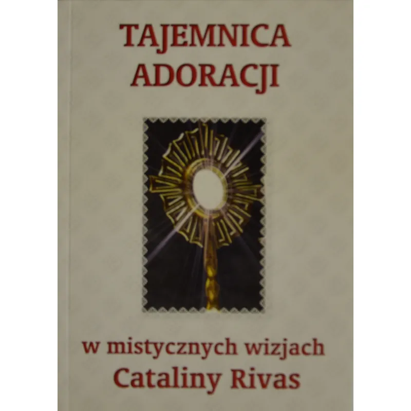 TAJEMNICA ADORACJI W MISTYCZNYCH WIZJACH CATALINY RIVAS