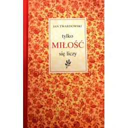 TYLKO MIŁOŚĆ SIĘ LICZY