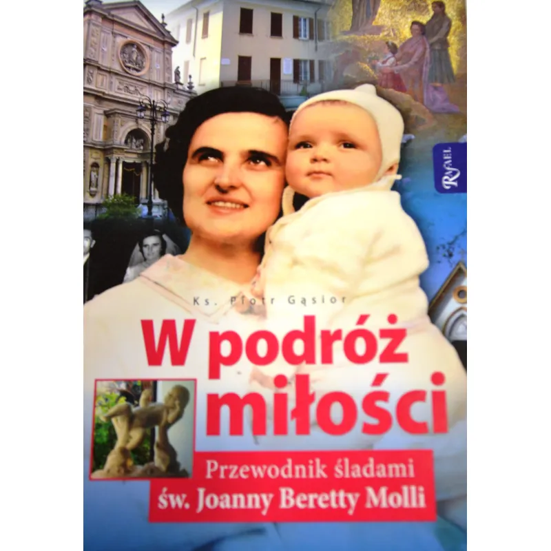 W PODRÓŻ MIŁOŚCI PRZEWODNIK ŚLADAMI ŚW JOANNY BERETTY MOLLI.