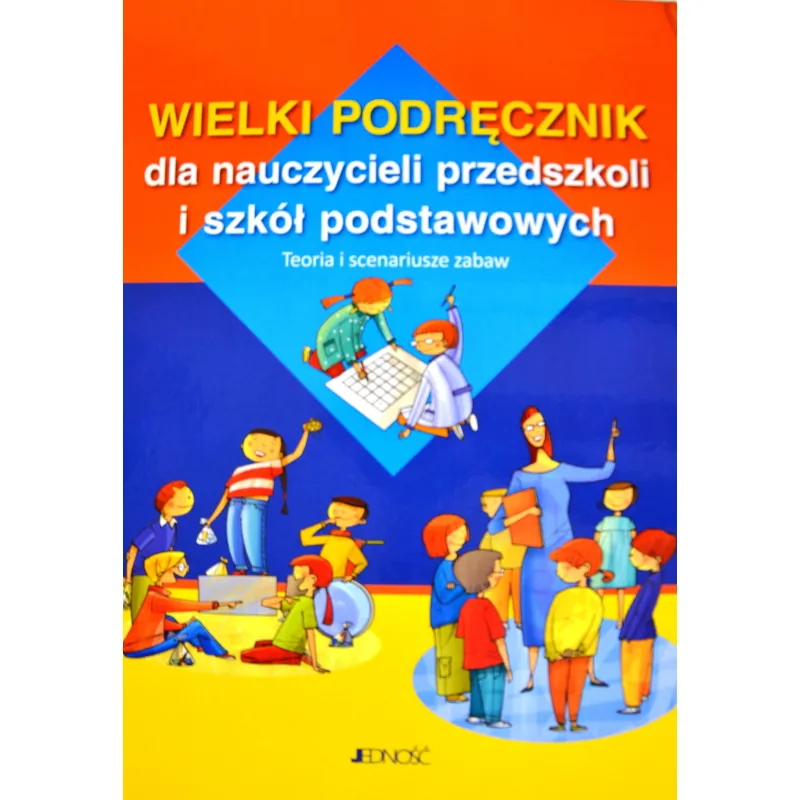 WIELKI PODRĘCZNIK DLA NAUCZYCIELI PRZEDSZKOLI I SZKÓŁ PODSTAWOWYCH