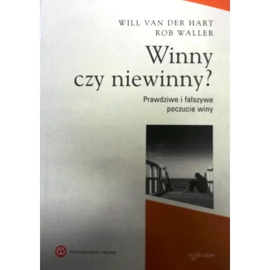 WINNY CZY NIEWINNY? PRAWDZIWE I FAŁSZYWE POCZUCIE WINY