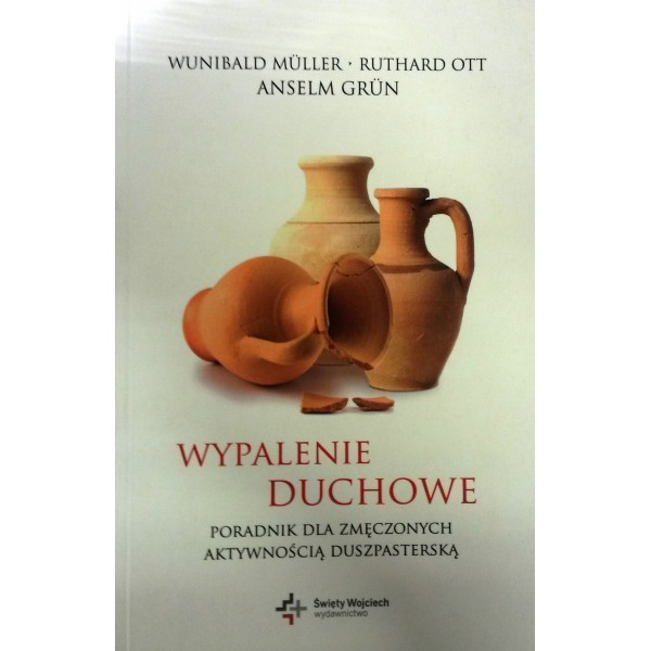 WYPALENIE DUCHOWE. PORADNIK DLA ZMĘCZONYCH AKTYWNOŚCIĄ DUSZPASTERSKĄ.