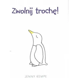 ZWOLNIJ TROCHĘ!