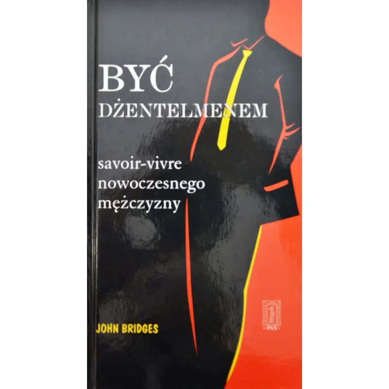 BYĆ DŻENTELMENEM. SAVOIR-VIVRE NOWOCZESNEGO MĘŻCZYZNY