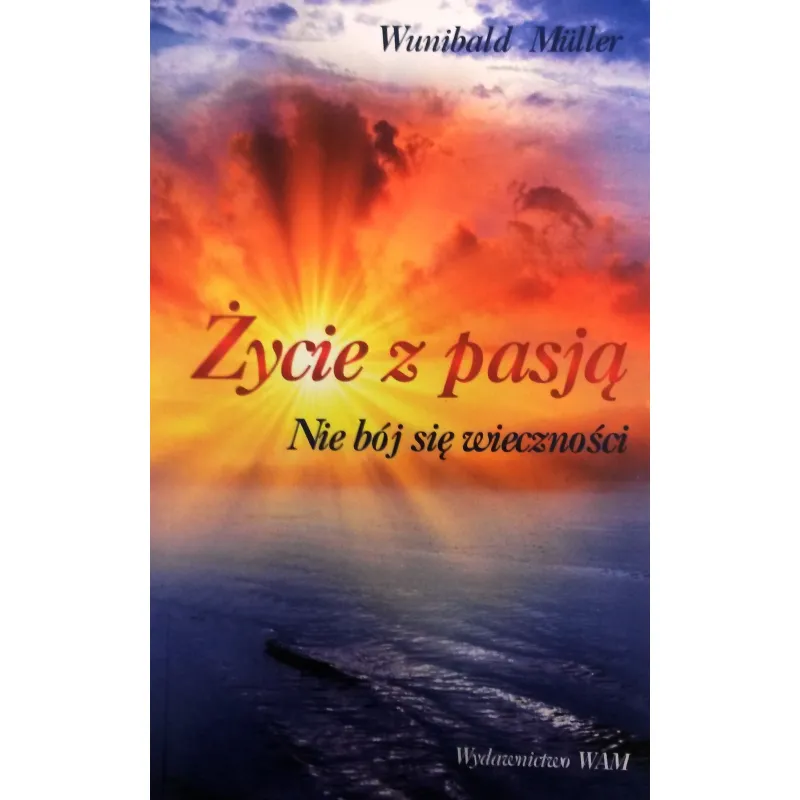 ŻYCIE Z PASJĄ NIE BÓJ SIĘ WIECZNOŚCI