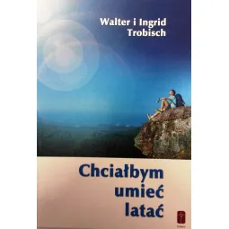CHCIAŁBYM UMIEĆ LATAĆ