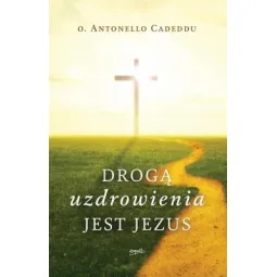 DROGĄ UZDROWIENIA JEST JEZUS